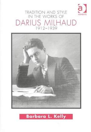 Tradition and Style in the Works of Darius Milhaud 1912-1939