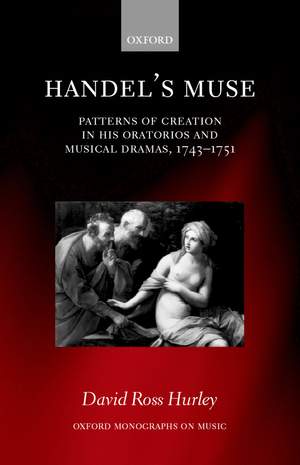 Handel's Muse: Patterns of Creation in his Oratorios and Musical Dramas, 1743-1751