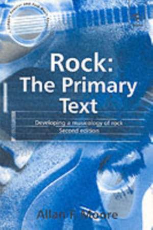Rock: The Primary Text: Developing a Musicology of Rock