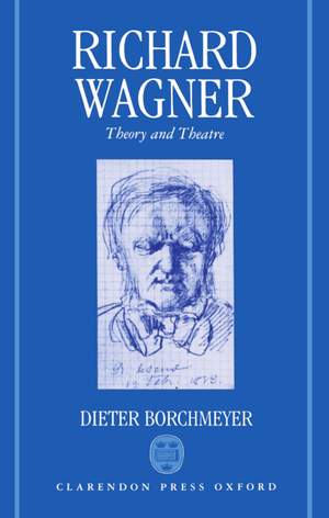 Richard Wagner: Theory and Theatre
