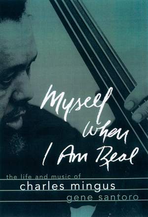 Myself When I Am Real: The Life and Music of Charles Mingus