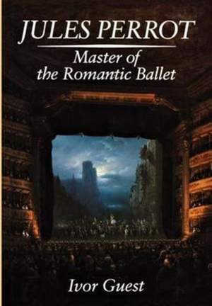 Jules Perrot: Master of the Romantic Ballet