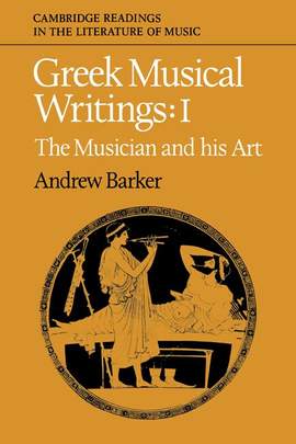 Greek Musical Writings Volume 1 The Musician and his Art