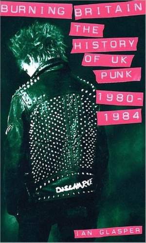 Burning Britain: The History of UK Punk 1980-1984