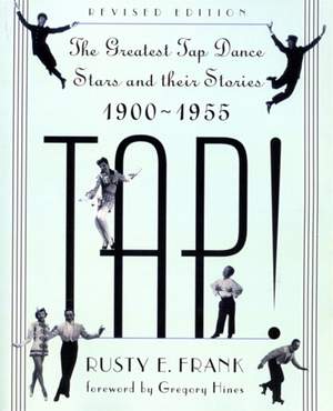 Tap!: The Greatest Tap Dance Stars And Their Stories, 1900-1955
