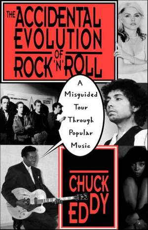 The Accidental Evolution Of Rock'n'roll: A Misguided Tour Through Popular Music