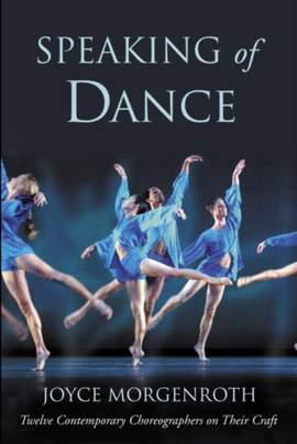 Speaking of Dance: Twelve Contemporary Choreographers on Their Craft
