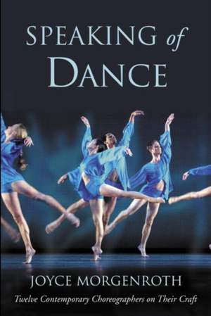 Speaking of Dance: Twelve Contemporary Choreographers on Their Craft