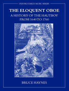 The Eloquent Oboe: A History of the Hautboy from 1640 to 1760