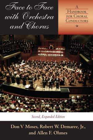 Face to Face with Orchestra and Chorus, Second, Expanded Edition: A Handbook for Choral Conductors