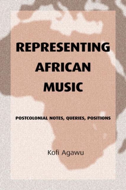 Representing African Music: Postcolonial Notes, Queries, Positions
