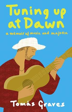 Tuning Up at Dawn: A Memoir of Music and Majorca