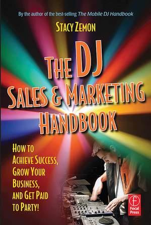 The DJ Sales and Marketing Handbook: How to Achieve Success, Grow Your Business, and Get Paid to Party!