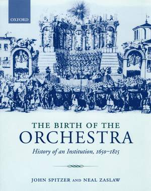 The Birth of the Orchestra: History of an Institution 1650 - 1815
