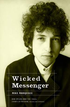 Wicked Messenger: Bob Dylan and the 1960s Chimes of Freedom