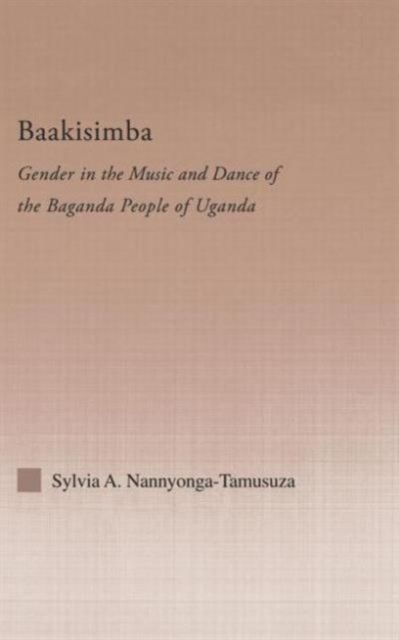 Baakisimba: Gender in the Music and Dance of the Baganda People of Uganda