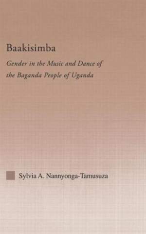 Baakisimba: Gender in the Music and Dance of the Baganda People of Uganda