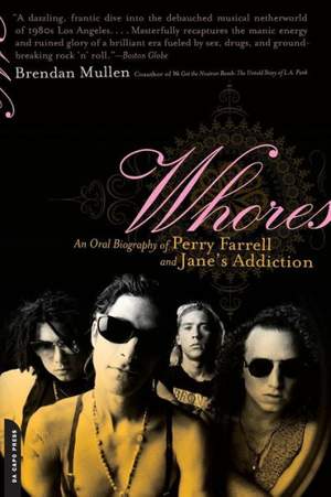 Whores: An Oral Biography of Perry Farrell and Jane's Addiction