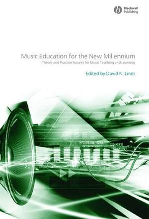 Music Education for the New Millennium: Theory and Practice Futures for Music Teaching and Learning