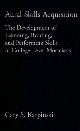 Aural Skills Acquisition: The Development of Listening, Reading, and Performing Skills in College-Level Musicians