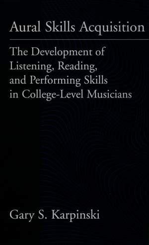Aural Skills Acquisition: The Development of Listening, Reading, and Performing Skills in College-Level Musicians