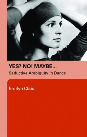 Yes? No! Maybe...: Seductive Ambiguity in Dance