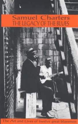 The Legacy of the Blues: The Art and Lives of Twelve Great Bluesmen
