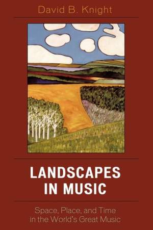Landscapes in Music: Space, Place, and Time in the World's Great Music
