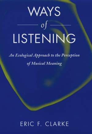 Ways of Listening: An Ecological Approach to the Perception of Musical Meaning