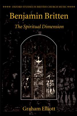 Benjamin Britten: The Spiritual Dimension