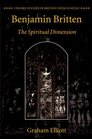 Benjamin Britten: The Spiritual Dimension