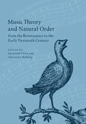 Music Theory and Natural Order from the Renaissance to the Early Twentieth Century