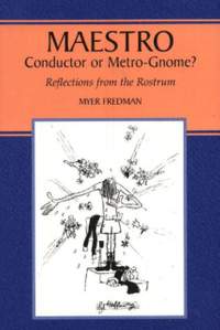 Maestro: Conductor or Metro-Gnome? Reflections from the Rostrum