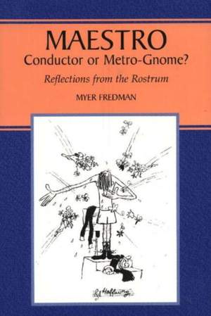 Maestro: Conductor or Metro-Gnome? Reflections from the Rostrum