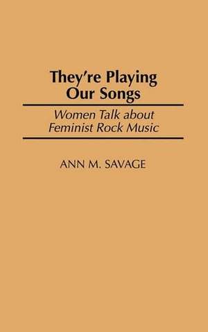 They're Playing Our Songs: Women Talk about Feminist Rock Music