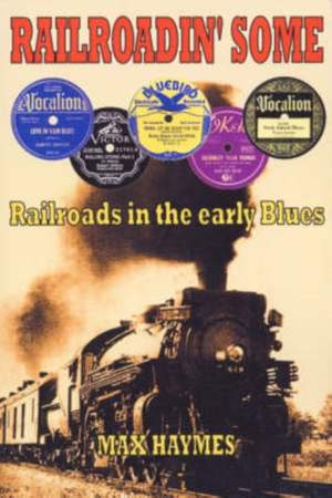 Railroadin' Some: Railroads in the Early Blues