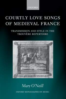 Courtly Love Songs of Medieval France: Transmission and Style in Trouvére Repertoire