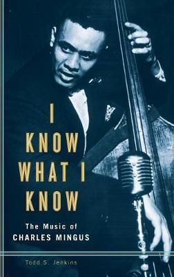 I Know What I Know: The Music of Charles Mingus