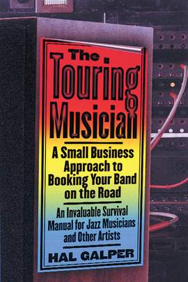 The Touring Musician: A Small-Business Approach to Booking Your Band on the Road