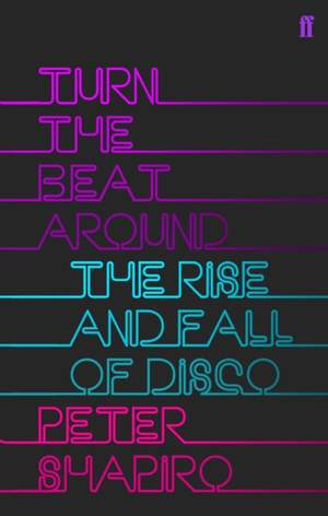 Turn the Beat Around: The Secret History of Disco