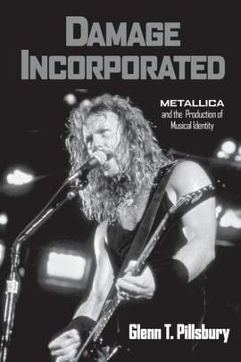Damage Incorporated: Metallica and the Production of Musical Identity