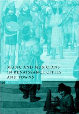 Music and Musicians in Renaissance Cities and Towns