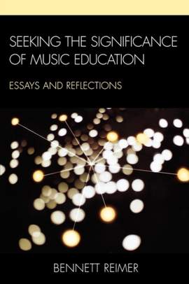Seeking the Significance of Music Education: Essays and Reflections