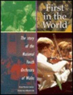 First in the World: The Story of the National Youth Orchestra of Wales