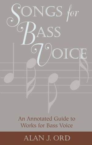 Songs for Bass Voice: An Annotated Guide to Works for Bass Voice