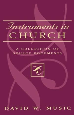 Instruments In Church: A Collection of Source Documents