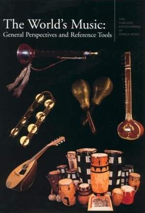 The Garland Encyclopedia of World Music: The World's Music: General Perspectives and Reference Tools
