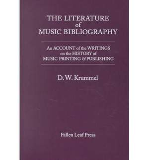 The Literature of Music Bibliography: An Account of the Writings on the History of Music Printing & Publishing