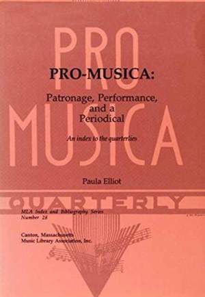 Pro-Musica: Patronage, Performance and a Periodical; An Index to the Quarterlies