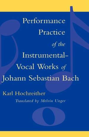 Performance Practice of the Instrumental-Vocal Works of Johann Sebastian Bach